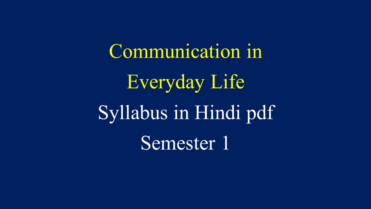 Communication in Everyday Life Syllabus in Hindi pdf Semester 1